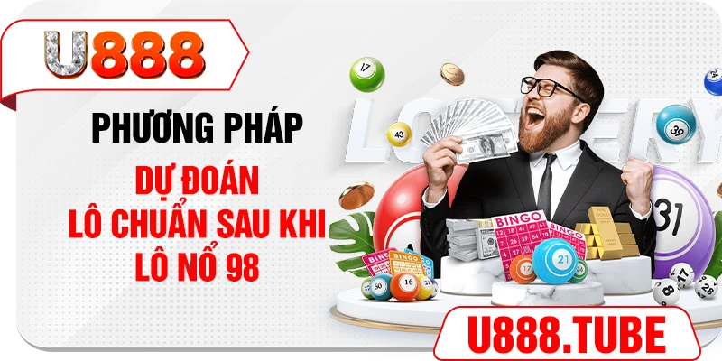 Phương pháp dự đoán lô chuẩn sau khi lô nổ 98